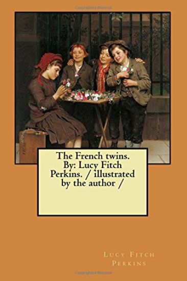 The French twins. By: Lucy Fitch Perkins. / illustrated by the author /