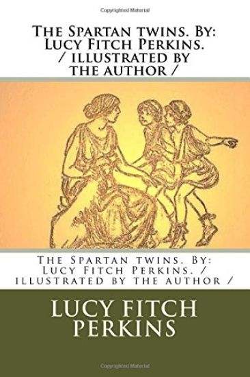 The Spartan twins. By: Lucy Fitch Perkins. / illustrated by the author /
