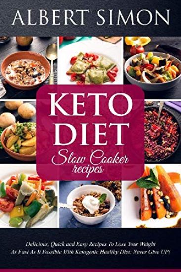 Keto Diet Slow Cooker Recipes: Delicious, Quick and Easy Recipes to Lose Your Weight as Fast as It Possible with Ketogenic Healthy Diet: NEVER GIVE U
