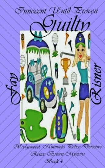 Innocent Until Proven Guilty: Wedgewood, Minnesota's Police Detective Renee Brown Mystery Series