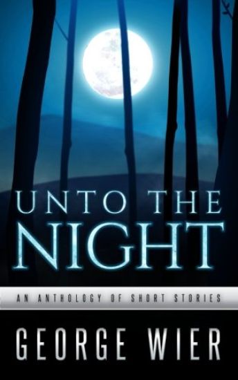 Unto The Night: A Short Story Anthology