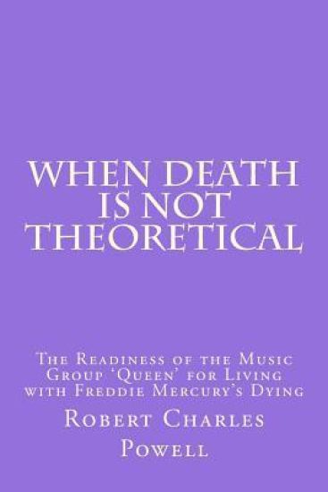 When Death Is NOT Theoretical: The Readiness of the Music Group 'Queen' for Living with Freddie Mercury's Dying