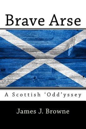 Brave Arse.: A Scottish 'odd'yssey.