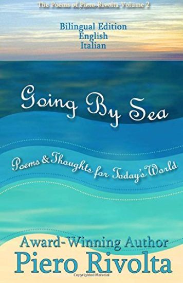 Going By Sea: Poems & Thoughts for Today's World - The Poems of Piero Rivolta Book 2 - Bilingual Edition (Italian/English)
