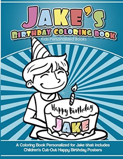 Jake's Birthday Coloring Book Kids Personalized Books: A Coloring Book Personalized for Jake that includes Children's Cut Out Happy Birthday Posters