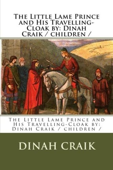 The Little Lame Prince and His Travelling-Cloak by: Dinah Craik / children /