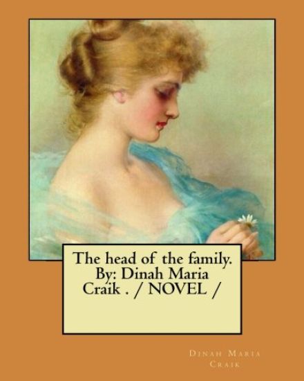 The head of the family. By: Dinah Maria Craik . / NOVEL /
