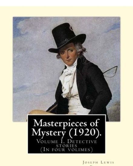 Masterpieces of Mystery (1920). By: Joseph Lewis French: Volume I. Detective stories... (In four volimes)