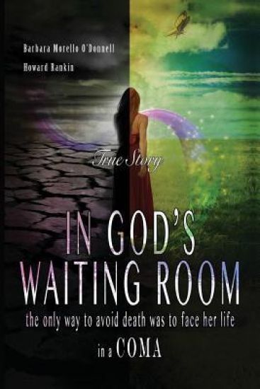 In God's Waiting Room: The Only Way to Avoid Death was to Face her Life in a Coma