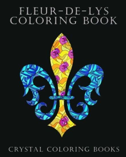 Fleur-De-Lys Coloring Book For Adults: A Stress Relief Adult Coloring Book Containing 30 Fleur-De-Lys And Fleur-De-Lis Pattern Coloring Pages