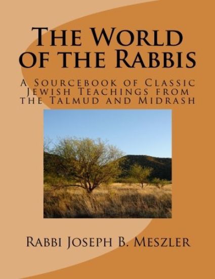 The World of the Rabbis: A Sourcebook of Classic Jewish Teachings from the Talmud and Midrash