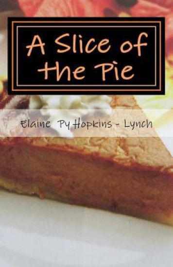 A Slice of the Pie: My Life as a Slice of the Pie "oldest Child" of Ten Sibs.in (Olney) Phila. Pa
