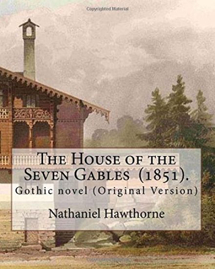 The House of the Seven Gables (1851). By: Nathaniel Hawthorne: Gothic novel (Original Version)