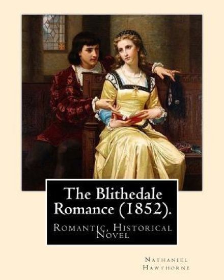 The Blithedale Romance (1852). By: Nathaniel Hawthorne: The Blithedale Romance (1852) is Nathaniel Hawthorne's third major romance. In Hawthorne (1879