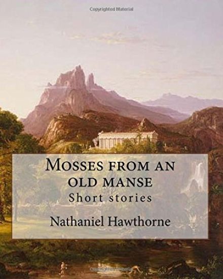 Mosses from an old manse By: Nathaniel Hawthorne: Short stories