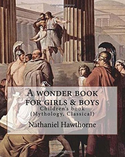 A wonder book for girls & boys By: Nathaniel Hawthorne, Desing By: Walter Crane (15 August 1845 - 14 March 1915): Children's book (Mythology, Classica