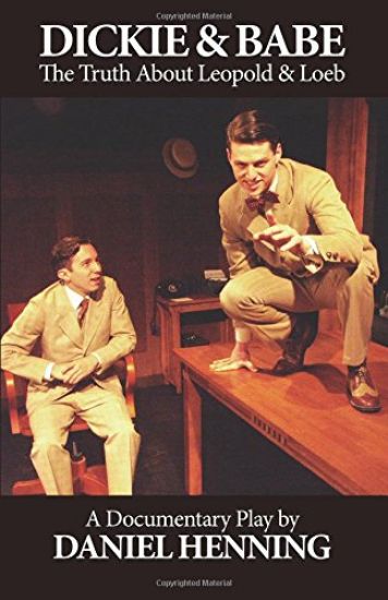Dickie & Babe: The Truth About Leopold & Loeb: a documentary play