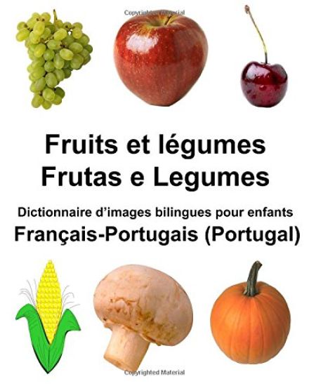 Français-Portugais (Portugal) Fruits et légumes/Frutas e Legumes Dictionnaire d'images bilingues pour enfants