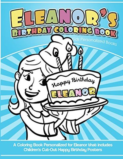 Eleanor's Birthday Coloring Book Kids Personalized Books: A Coloring Book Personalized for Eleanor that includes Children's Cut Out Happy Birthday Pos
