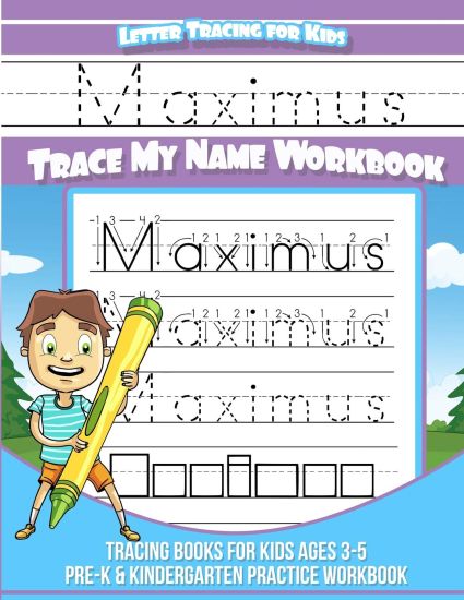 Maximus Letter Tracing for Kids Trace my Name Workbook: Tracing Books for Kids ages 3 - 5 Pre-K & Kindergarten Practice Workbook