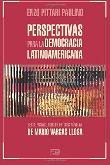 Perspectivas para la democracia latinoamericana: Desde pistas legibles en tres novelas de Mario Vargas Llosa
