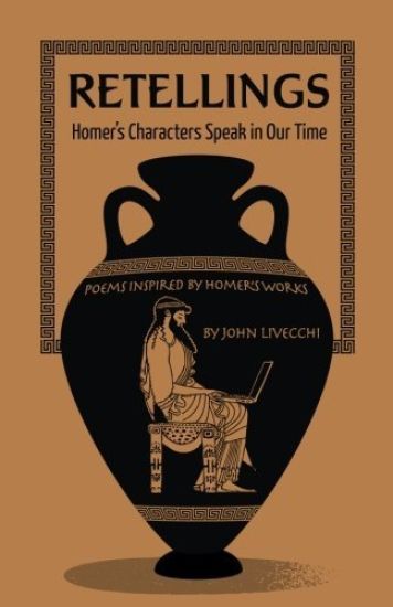 Retellings: : Homer's Characters Speak in Our Time Poems Inspired by Homer's Works