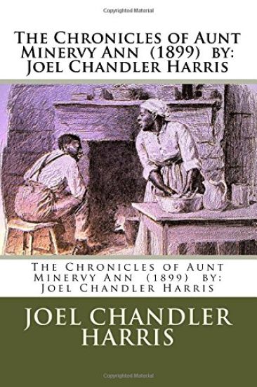 The Chronicles of Aunt Minervy Ann (1899) by: Joel Chandler Harris