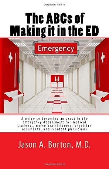 The ABCs of Making it in the ED: A guide to becoming an asset in the emergency department for medical students, nurse practitioners, physician assista