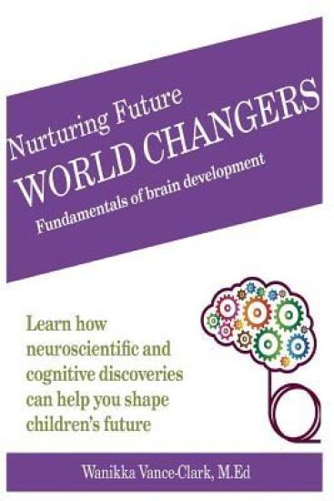 Nurturing Future World Changers: Fundamentals of Brain Development