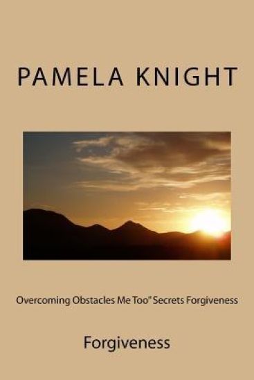 Overcoming Obstacles Me Too" Secrets Forgiveness: Forgiveness