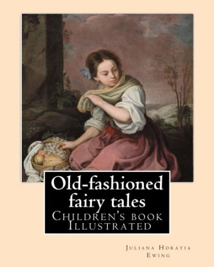 Old-fashioned fairy tales. By: Juliana Horatia Ewing, Dedicated By: Undine Marcia Gatty, illustrated By: A. W. BAYES AND GORDON BROWNE: (children's b