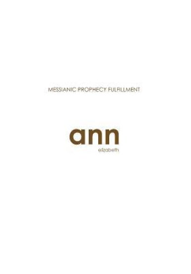 Messianic Prophecy Fulfillment - Ann Elizabeth