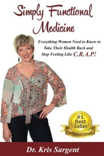 Simply Functional Medicine: Everything WOmen Need to Know to Take Their Health Back and Stop Feeling Like C.R.A.P!