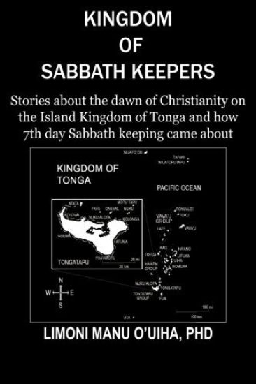 Kingdom of Sabbath-Keepers: Stories about the dawn of Christianity on the Island Kingdom of Tonga and how 7th day Sabbath keeping came about