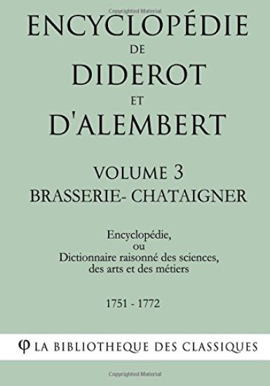Encyclopédie de Diderot Et d'Alembert - Volume 3 - Brasserie-Chataigner
