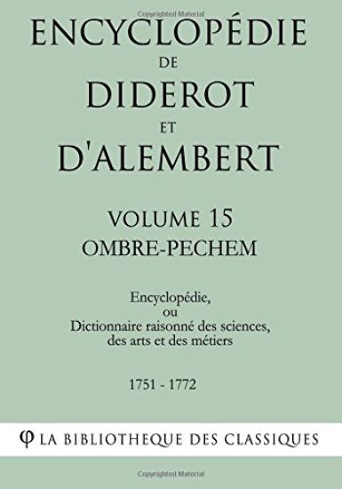 Encyclopédie de Diderot et d'Alembert - Volume 15 - OMBRE-PECHEM