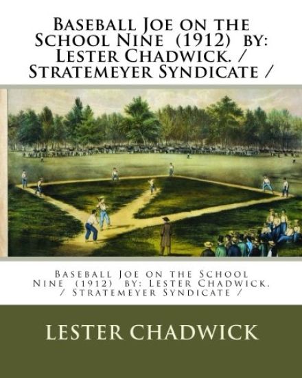 Baseball Joe on the School Nine (1912) by: Lester Chadwick. / Stratemeyer Syndicate /