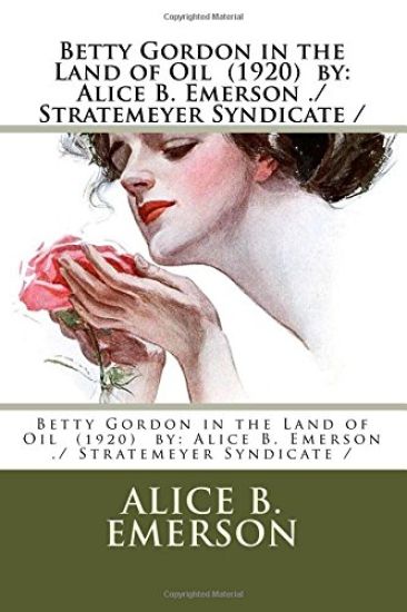Betty Gordon in the Land of Oil (1920) by: Alice B. Emerson ./ Stratemeyer Syndicate /