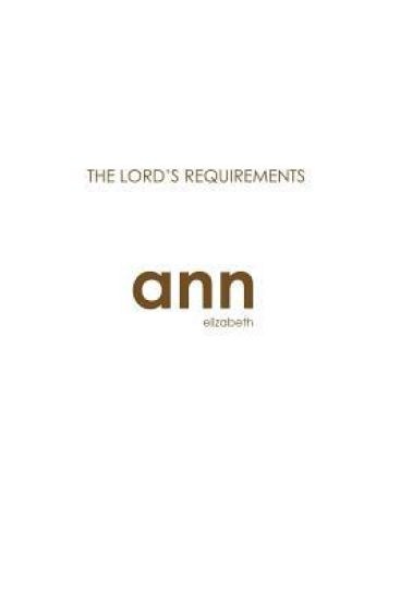 The Lord's Requirements - Ann Elizabeth