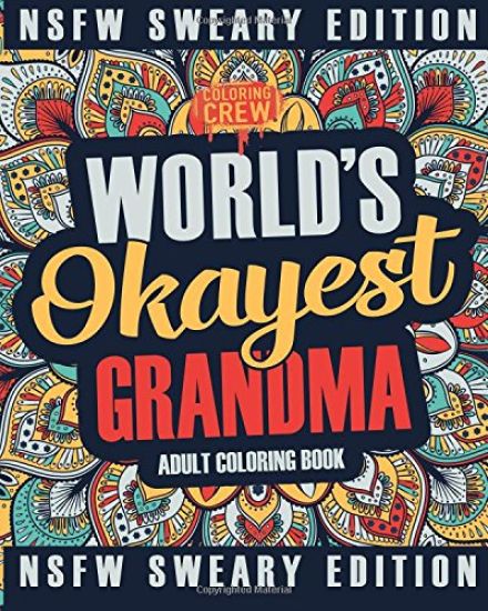 Worlds Okayest Grandma Coloring Book: A Sweary, Irreverent, Swear Word Grandma Coloring Book for Adults