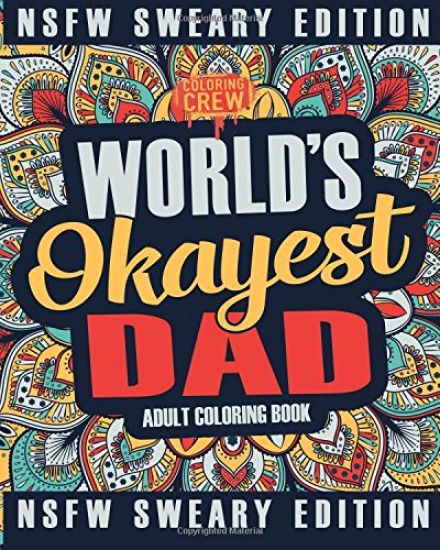 Worlds Okayest Dad Coloring Book: A Sweary, Irreverent, Swear Word Dad Coloring Book for Adults