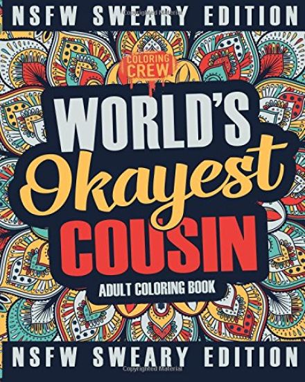 Worlds Okayest Cousin Coloring Book: A Sweary, Irreverent, Swear Word Cousin Coloring Book for Adults