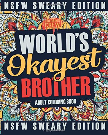 Worlds Okayest Brother Coloring Book: A Sweary, Irreverent, Swear Word Brother Coloring Book for Adults