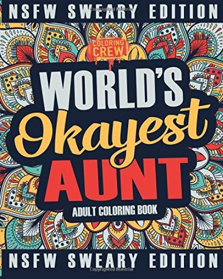Worlds Okayest Aunt Coloring Book: A Sweary, Irreverent, Swear Word Aunt Coloring Book for Adults