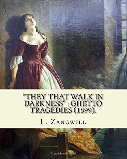 "They that walk in darkness": ghetto tragedies (1899).: By: I . Zangwill, Illustrated By: Louis Loeb (November 7, 1866 - July 12, 1909) was a Jewish