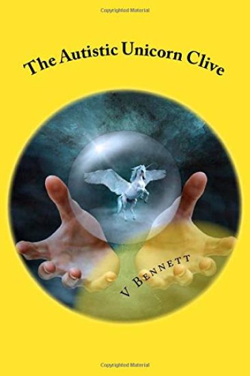 The Autistic Unicorn Clive: And His Funny Little Ways