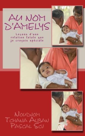 Au Nom D'Amelys: Leçons d'une relation fatale que je croyais spéciale