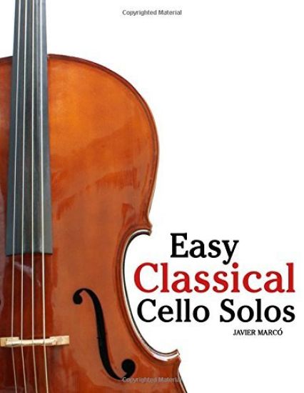 Easy Classical Cello Solos: Featuring music of Bach, Mozart, Beethoven, Tchaikovsky and others.
