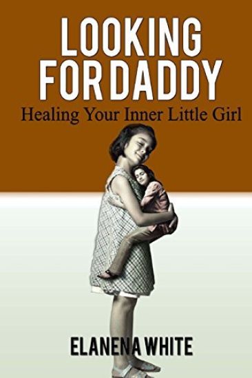 Looking For Daddy: Healing Your Inner Little Girl
