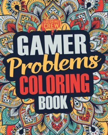 Gamer Coloring Book: A Snarky, Irreverent & Funny Gaming Coloring Book Gift Idea for Gamers and Video Game Lovers